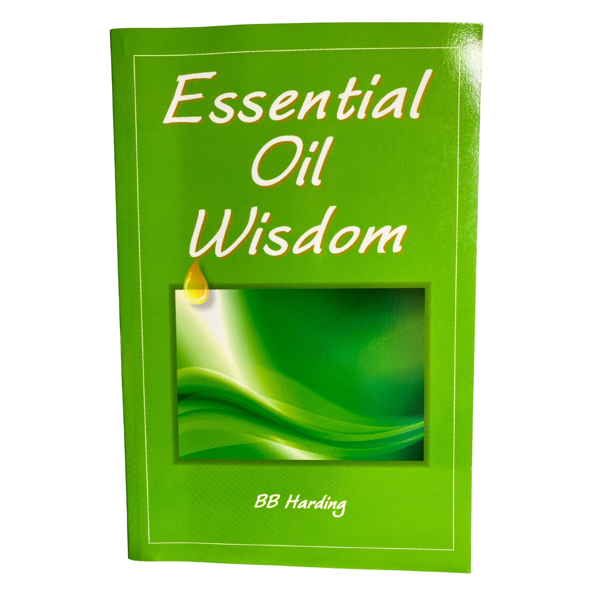 Front Cover of Essential Oil Wisdom Book by B B Harding