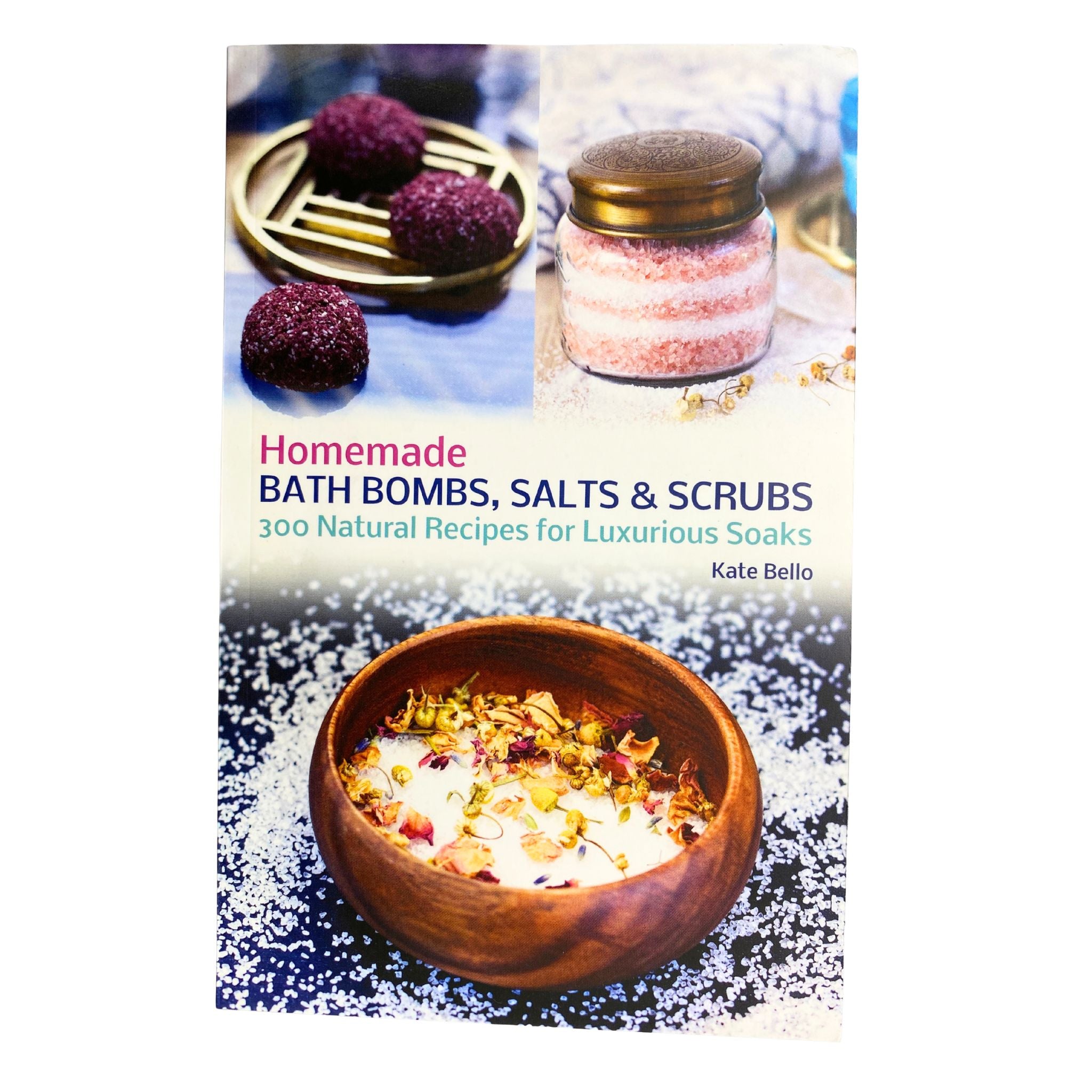 Front Cover of Homemade Bath Bombs Salts & Scrubs book by Kate Bello